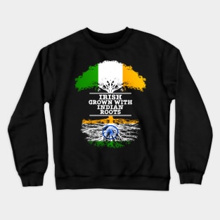 Irish Grown With Indian Roots - Gift for Indian With Roots From India Crewneck Sweatshirt